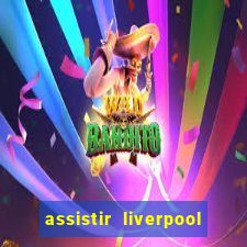 assistir liverpool x manchester city ao vivo futemax